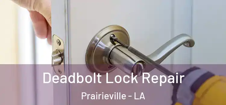  Deadbolt Lock Repair Prairieville - LA