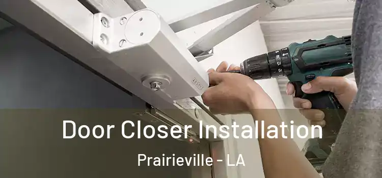  Door Closer Installation Prairieville - LA