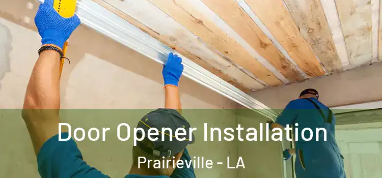  Door Opener Installation Prairieville - LA