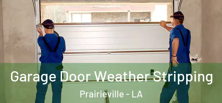  Garage Door Weather Stripping Prairieville - LA