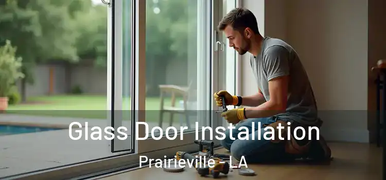  Glass Door Installation Prairieville - LA