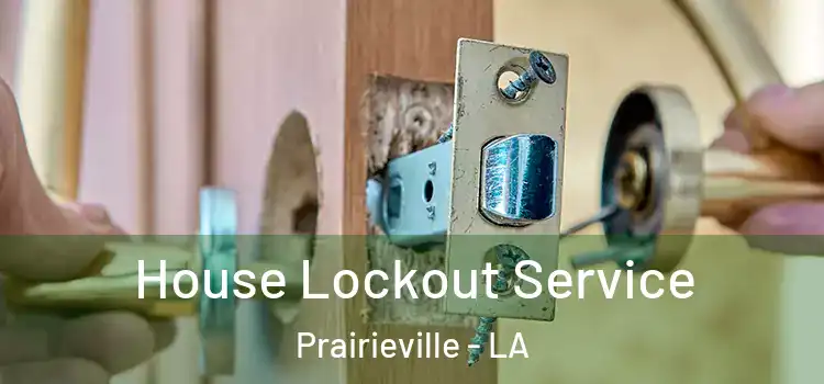  House Lockout Service Prairieville - LA